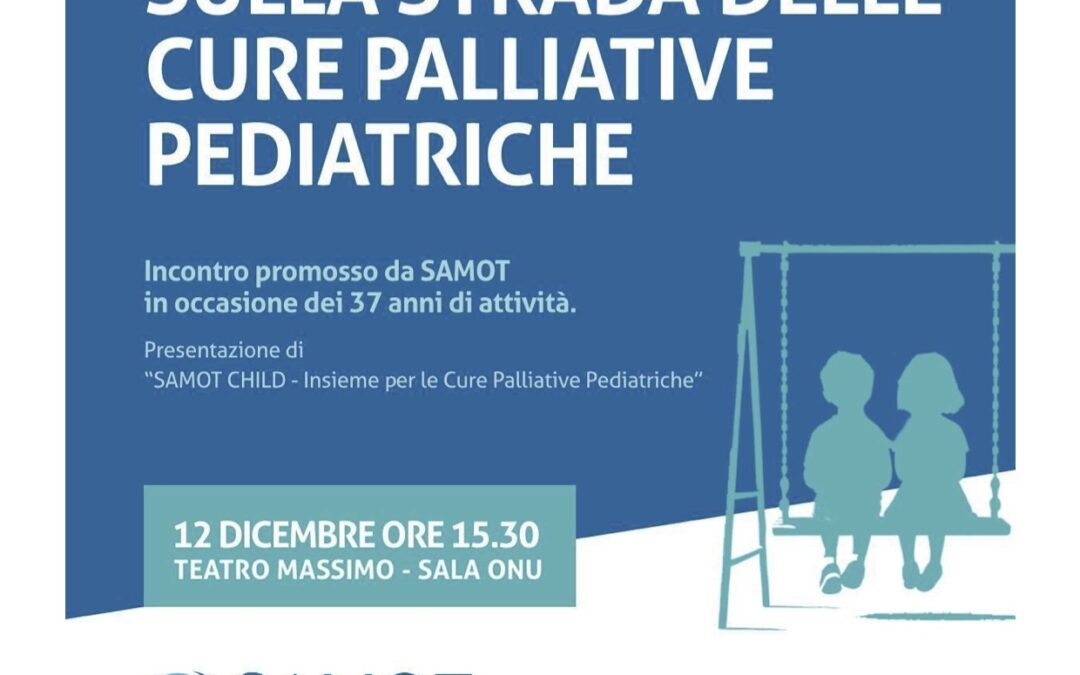 “SULLA STRADA DELLE CURE PALLIATIVE PEDIATRICHE”:  L’INCONTRO AL TEATRO MASSIMO ORGANIZZATO DALLA SAMOT